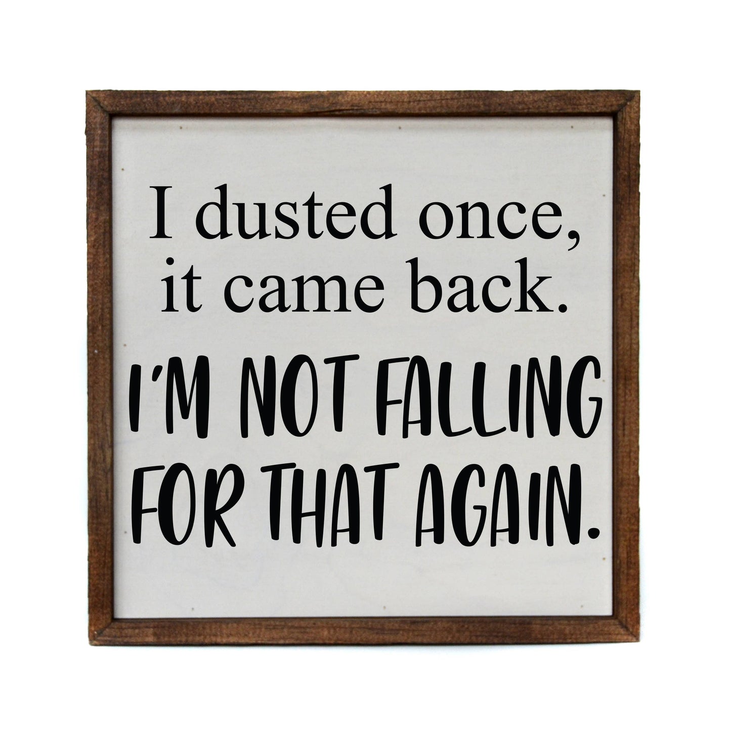 Driftless Studios - I Dusted Once. I'm Not Falling For That Again Sign