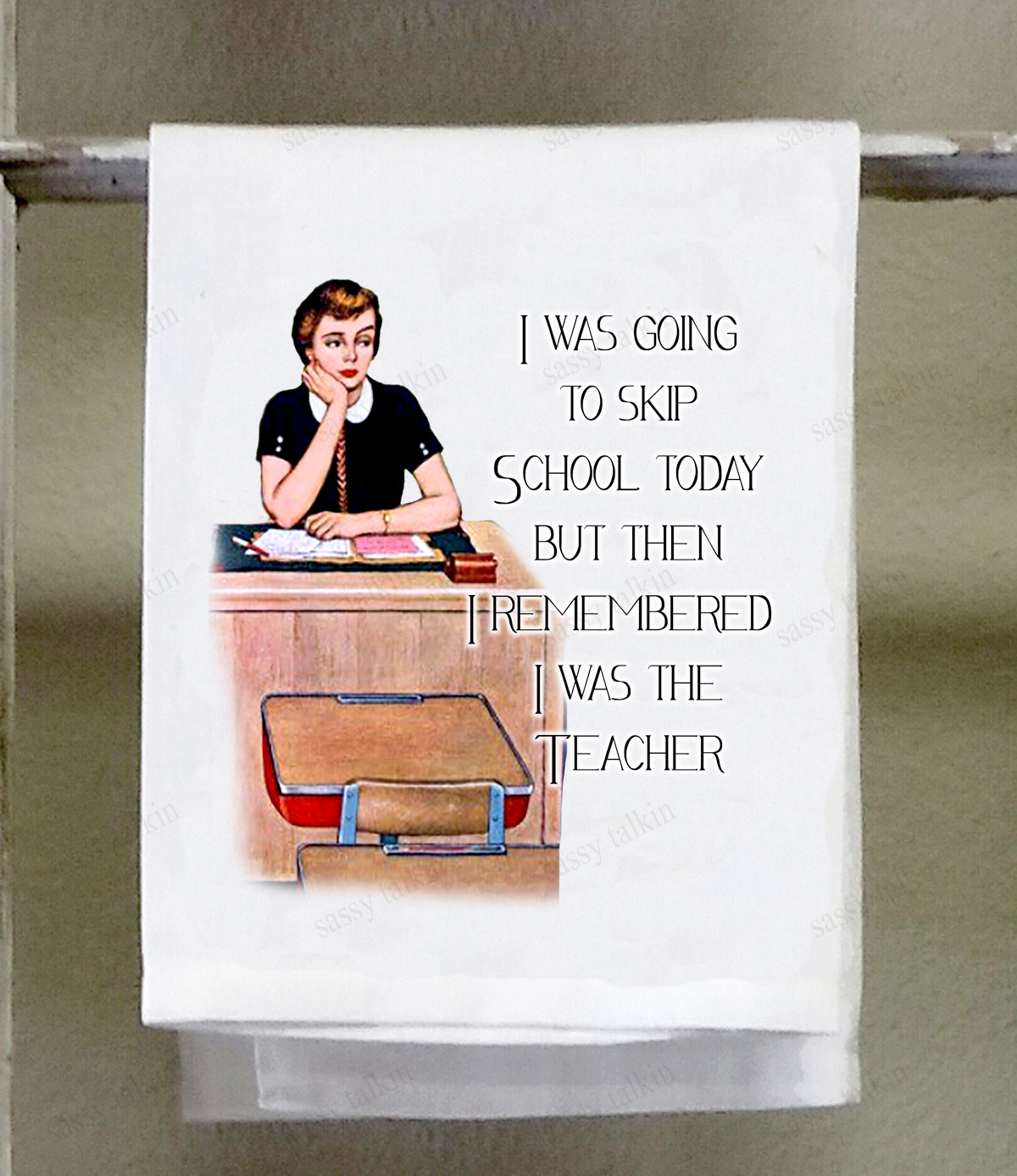 Sassy Talkin - Sassy Girl Towel, "I was going to skip school today, then I remembered I was the teacher"