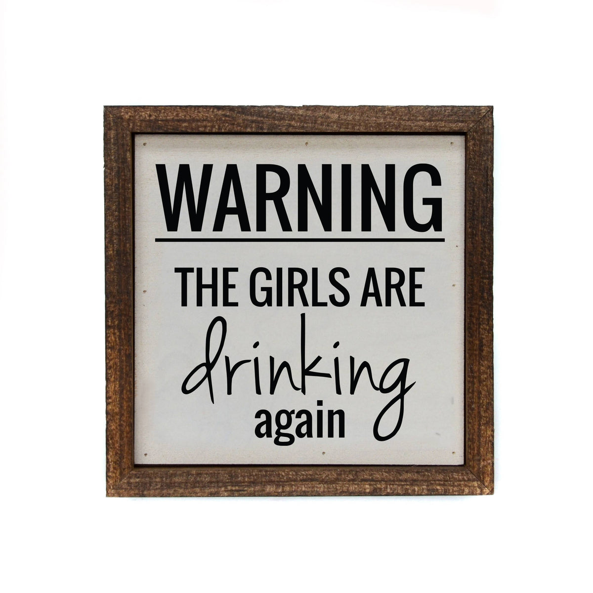 Driftless Studios - "Warning, The Girls Are Drinking Again" Wooden Sign