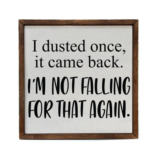 Driftless Studios - I Dusted Once. I'm Not Falling For That Again Sign