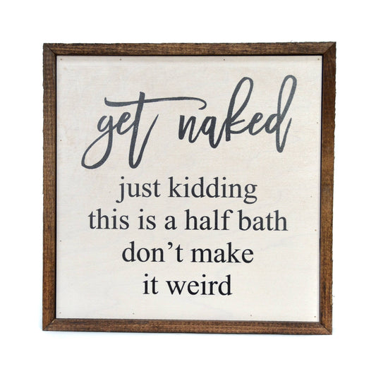 Driftless Studios - Get Naked Half Bathroom Wooden Sign