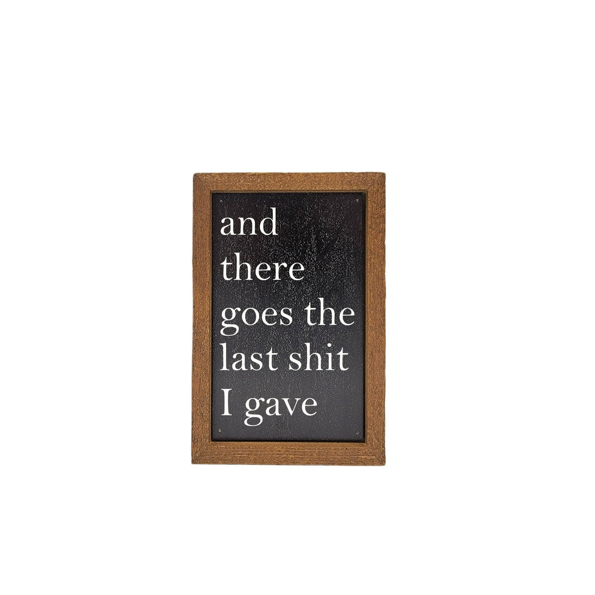 Driftless Studios - And There Goes The Last Shit Small Sign