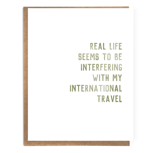 A Zillion Dollars - Real Life Seems to Be Interfering With My International Travel; Funny Sarcastic Text Card; Snarky Card; Whimsical Card; Ironic Satirical