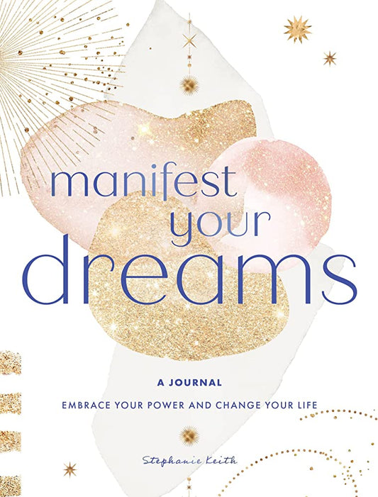 Manifest Your Dreams by Stephanie Keith