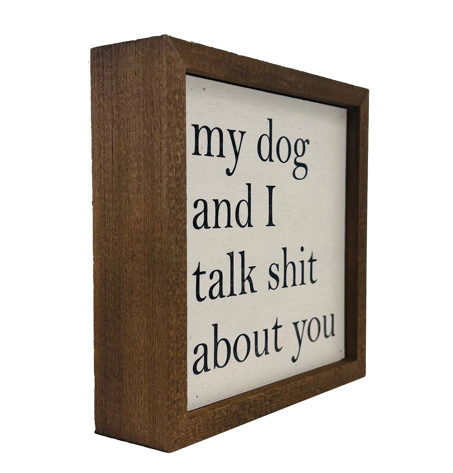 Driftless Studios - 6x6 "My Dog And I Talk About You" Wooden Sign