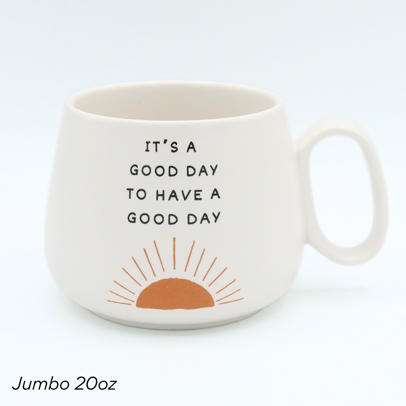 Jumbo Cappuccino Mug It's a Good Day to Have a Good Day
