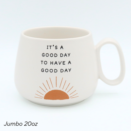 Jumbo Cappuccino Mug It's a Good Day to Have a Good Day
