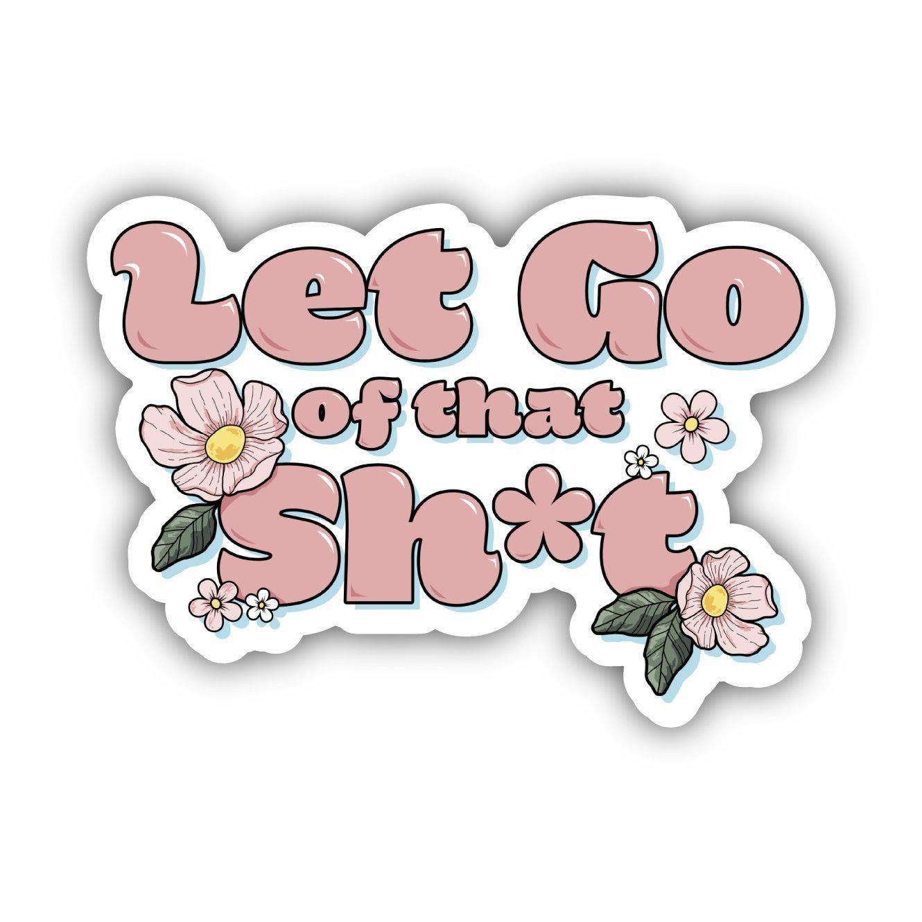 "Let Go Of That Sh*t" Positivity Sticker