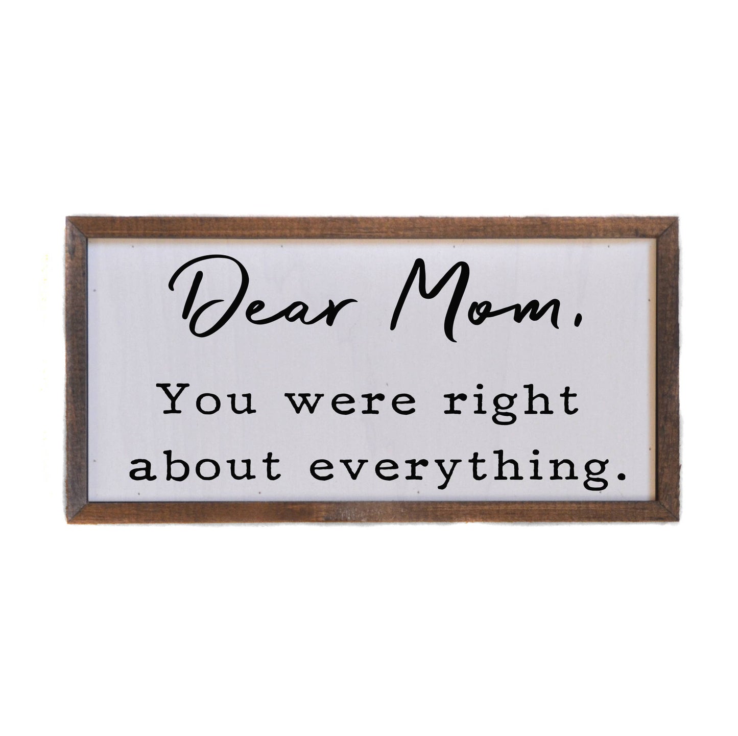 Driftless Studios - Dear Mom, you were right - Mothers Day sign - Home Décor