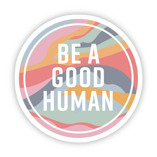 "Be A Good Human" Sticker - Big Moods
