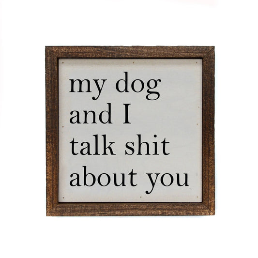 Driftless Studios - 6x6 "My Dog And I Talk About You" Wooden Sign