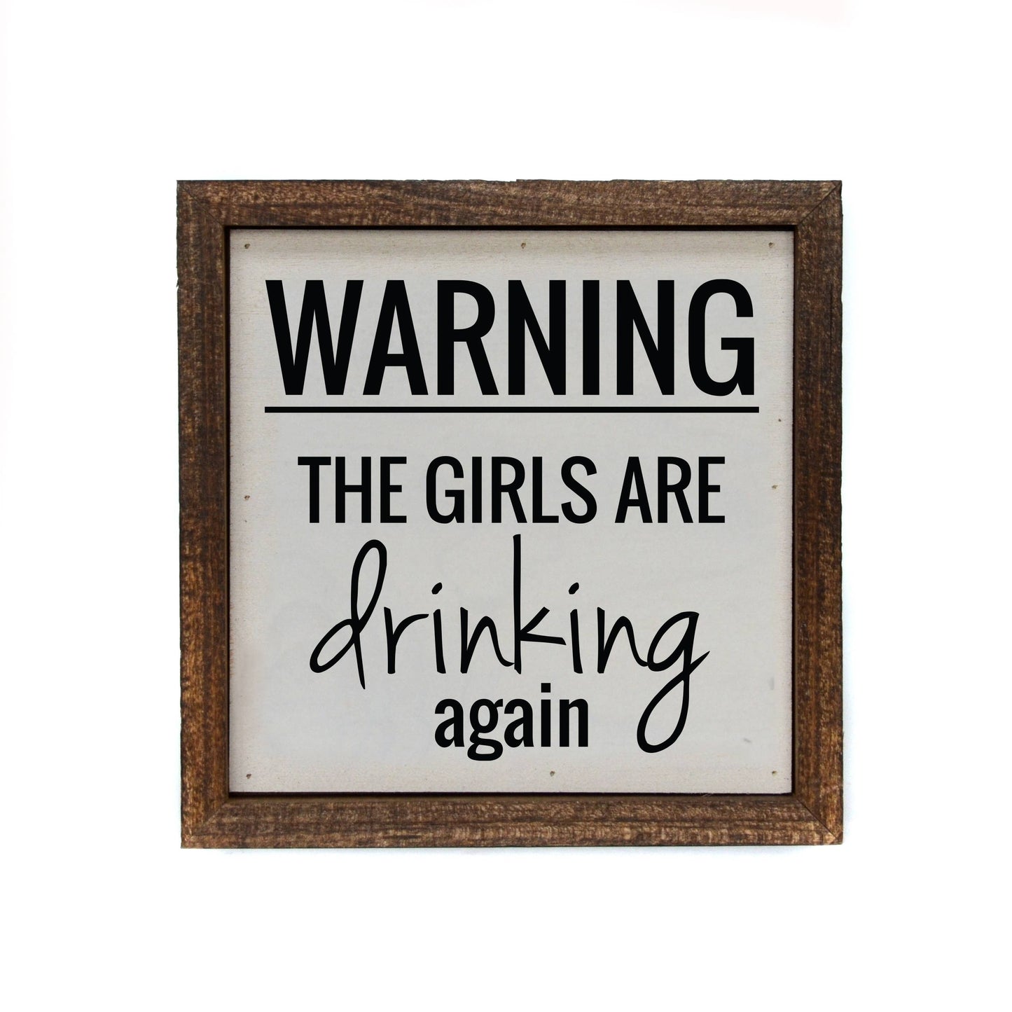 Driftless Studios - 6x6 "Warning, The Girls Are Drinking Again" Wooden Signs