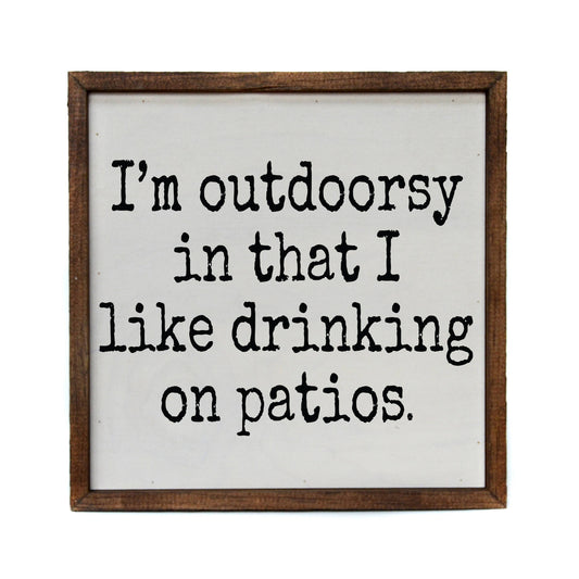 Driftless Studios - "I'm Outdoorsy in that I like Drinking on Patios" Wooden Sign