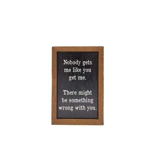 Driftless Studios - 6X4 "Nobody Gets Me Like You Get Me" Wooden Sign